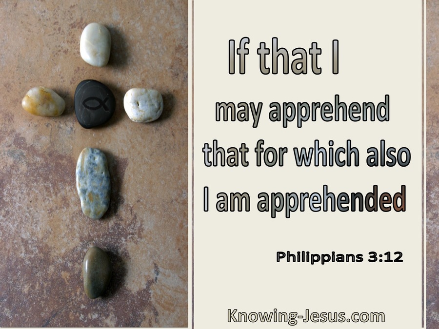 Philippians 3:12 That I May Apprehend That For Which Also I Am Apprehended (utmost)06:28